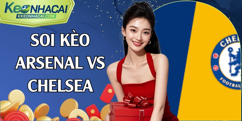 soi kèo Arsenal vs Chelsea