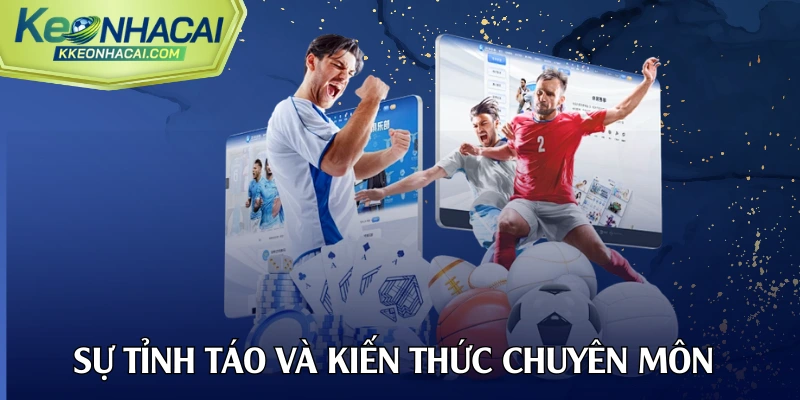 Sự tỉnh táo và kiến thức chuyên môn là vũ khí sắc bén